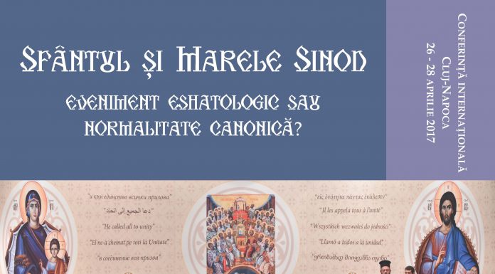 Conferința internațională „Sfântul și Marele Sinod – eveniment eshatologic sau normalitate canonică?” 26-28 aprilie 2017